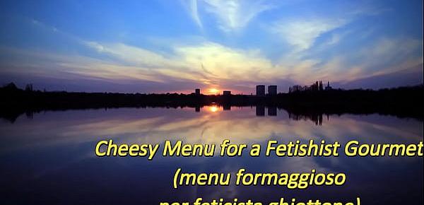  Cheesy Menu for a Fetishist Gourmet (ItalFetish)